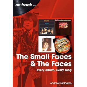 Andrew Darlington The Small Faces and The Faces On Track: Every Album, Every Song Andrew Darlington The Small Faces and The Faces On Track: Every Album, Every Song