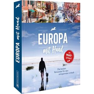 MAG Europa mit Hund: Die besten Ziele für den entspannten Urlaub MAG Europa mit Hund: Die besten Ziele für den entspannten Urlaub