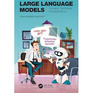 Atkinson-Abutridy, John Large Language Models: Concepts, Techniques and Applications Atkinson-Abutridy, John Large Language Models: Concepts, Techniques and Applications