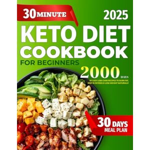 Bookhart, Sunny Keto Diet Cookbook for Beginners: 2000 Days of Super Easy 30-Minute Low-Carb Recipes to Burn Fat, Stay in Ketosis & Lose Weight Naturally Includes a ... Keto Meal Plan for Energy & Cravings Control Bookhart, Sunny Keto Diet Cookbook for Beginners: 2000 Days of Super Easy 30-Minute Low-Carb Recipes to Burn Fat, Stay in Ketosis & Lose Weight Naturally Includes a ... Keto Meal Plan for Energy & Cravings Control