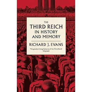 Evans FBA FRSL FRHistS, Sir Richard J. The Third Reich in History and Memory Evans FBA FRSL FRHistS, Sir Richard J. The Third Reich in History and Memory