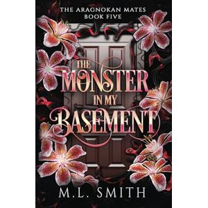 Smith, M. L. The Monster In My Basement: A SciFi Alien Romance (The Aragnokan Mates Book 5) Smith, M. L. The Monster In My Basement: A SciFi Alien Romance (The Aragnokan Mates Book 5)