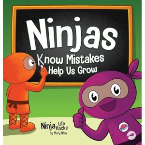 Nhin, Mary Ninjas Know MIstakes Help Us Grow: A Growth Mindset Story About Learning from Mistakes and Never Giving Up: 131 (Ninja Life Hacks) Nhin, Mary Ninjas Know MIstakes Help Us Grow: A Growth Mindset Story About Learning from Mistakes and Never Giving Up: 131 (Ninja Life Hacks)