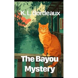 Bordeaux, K. L. The Bayou Mystery (Stitched in Secrets) Bordeaux, K. L. The Bayou Mystery (Stitched in Secrets)