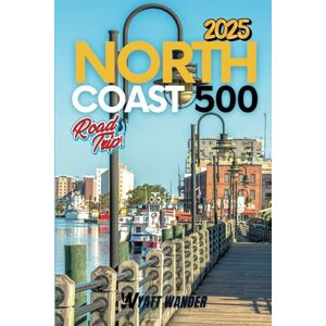 Wander, Wyatt North Coast 500: Discovering Scotland's Ultimate Road Trip Adventures, Landscapes, and Local Secrets Wander, Wyatt North Coast 500: Discovering Scotland's Ultimate Road Trip Adventures, Landscapes, and Local Secrets