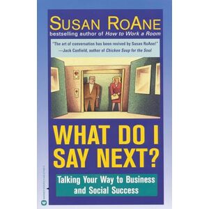 Roane, Susan What Do I Say Next?: Talking Your Way to Business and Social Success Roane, Susan What Do I Say Next?: Talking Your Way to Business and Social Success