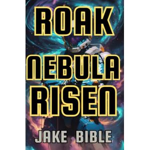 Bible, Jake Roak: Nebula Risen: 2 (Roak: Galactic Bounty Hunter) Bible, Jake Roak: Nebula Risen: 2 (Roak: Galactic Bounty Hunter)