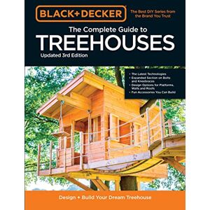 Schmidt, Philip Black & Decker The Complete Photo Guide to Treehouses 3rd Edition: Design and Build Your Dream Treehouse Schmidt, Philip Black & Decker The Complete Photo Guide to Treehouses 3rd Edition: Design and Build Your Dream Treehouse