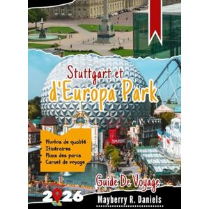 Daniels, Mayberry R. Guide De Voyage Stuttgart et d'Europa Park: Conseils pratiques tirés de visites répétées : attractions familiales et idées économiques pour le sud de l'Allemagne (Vacances solo et famille 2025) Daniels, Mayberry R. Guide De Voyage Stuttgart et d'Europa Park: Conseils pratiques tirés de visites répétées : attractions familiales et idées économiques pour le sud de l'Allemagne (Vacances solo et famille 2025)