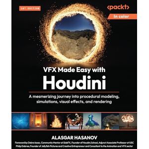 Hasanov, Alasgar VFX Made Easy with Houdini: A mesmerizing journey into procedural modeling, simulations, visual effects, and rendering Hasanov, Alasgar VFX Made Easy with Houdini: A mesmerizing journey into procedural modeling, simulations, visual effects, and rendering