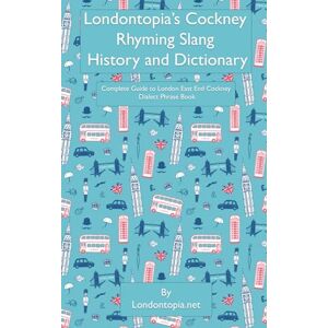 Thomas, Jonathan Londontopia's Cockney Rhyming Slang History and Dictionary: Complete Guide to London East End Cockney Dialect Phrase Book Thomas, Jonathan Londontopia's Cockney Rhyming Slang History and Dictionary: Complete Guide to London East End Cockney Dialect Phrase Book