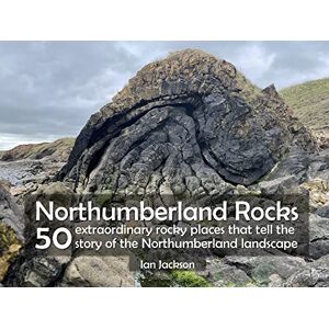 Jackson Northumberland Rocks: 50 Extraordinary Rocky Places That Tell The Story of the Northumberland Landscape Jackson Northumberland Rocks: 50 Extraordinary Rocky Places That Tell The Story of the Northumberland Landscape
