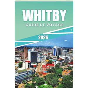 Rangel, Jerry L. WHITBY GUIDE DE VOYAGE 2026: Explorer la côte du Yorkshire du Nord, les ruines de l'abbaye, les villes portuaires, les principales attractions, la ... de voyage pratiques pour les visiteurs Rangel, Jerry L. WHITBY GUIDE DE VOYAGE 2026: Explorer la côte du Yorkshire du Nord, les ruines de l'abbaye, les villes portuaires, les principales attractions, la ... de voyage pratiques pour les visiteurs