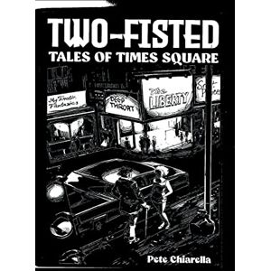 Chiarella, Pete Two Fisted Tales of Times Square Chiarella, Pete Two Fisted Tales of Times Square