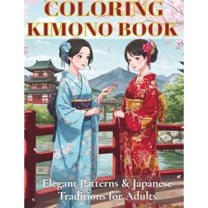 NURION COLORING KIMONO BOOK: Elegant Patterns & Japanese Traditions for Adults NURION COLORING KIMONO BOOK: Elegant Patterns & Japanese Traditions for Adults