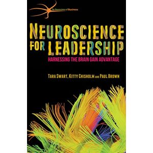 Swart, T. Neuroscience for Leadership: Harnessing the Brain Gain Advantage (The Neuroscience of Business) Swart, T. Neuroscience for Leadership: Harnessing the Brain Gain Advantage (The Neuroscience of Business)