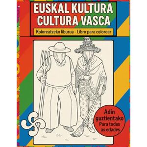 Pérez Goñi, Iker Euskal Kultura – Cultura Vasca: Koloreatzeko Liburua – Libro para Colorear: Descubre el folclore, la música y las tradiciones del País Vasco Para niños y adultos de todas las edades Pérez Goñi, Iker Euskal Kultura – Cultura Vasca: Koloreatzeko Liburua – Libro para Colorear: Descubre el folclore, la música y las tradiciones del País Vasco Para niños y adultos de todas las edades