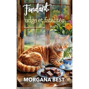 Best, Morgana Fondant, fudge et fatalités: Un cosy mystery (enquêtes et humour) (Les Mystères de la chocolaterie) Best, Morgana Fondant, fudge et fatalités: Un cosy mystery (enquêtes et humour) (Les Mystères de la chocolaterie)