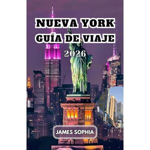SOPHIA, JAMES NUEVA YORK GUÍA DE VIAJE 2026: Un centro global de finanzas y comercio, cultura, tecnología, entretenimiento y medios de comunicación, producción ... las Naciones Unidas diplomacia internacional SOPHIA, JAMES NUEVA YORK GUÍA DE VIAJE 2026: Un centro global de finanzas y comercio, cultura, tecnología, entretenimiento y medios de comunicación, producción ... las Naciones Unidas diplomacia internacional