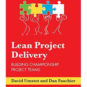 Umstot, Mr David Lean Project Delivery: Building Championship Project Teams Umstot, Mr David Lean Project Delivery: Building Championship Project Teams
