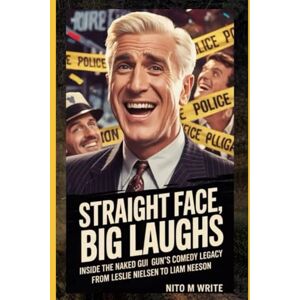 Write, Nito M Straight face,Big laughs: Inside the naked Gun's comedy legacy from Leslie Nielsen to Liam Neeson Write, Nito M Straight face,Big laughs: Inside the naked Gun's comedy legacy from Leslie Nielsen to Liam Neeson
