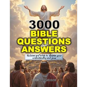 PUBLISHING, PICE 3000 BIBLE QUESTIONS AND ANSWERS MULTIPLE CHOICE: ULTIMATE QUIZ AND TRIVIA BOOK TO SHARPEN AND DEEPEN YOUR UNDERSTANDING OF SCRIPTURES AND GROW (Vol. ... FOR GROWTH & TO DEEPEN FAITH IN GOD) PUBLISHING, PICE 3000 BIBLE QUESTIONS AND ANSWERS MULTIPLE CHOICE: ULTIMATE QUIZ AND TRIVIA BOOK TO SHARPEN AND DEEPEN YOUR UNDERSTANDING OF SCRIPTURES AND GROW (Vol. ... FOR GROWTH & TO DEEPEN FAITH IN GOD)