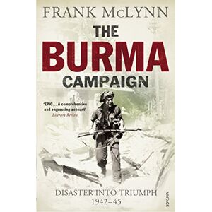 McLynn, Frank The Burma Campaign: Disaster into Triumph 1942-45 McLynn, Frank The Burma Campaign: Disaster into Triumph 1942-45