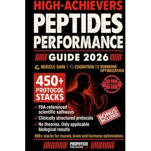 Publishing, ProPhysio HIGH-ACHIEVERS PEPTIDES PERFORMANCE GUIDE: 450+ clinically structured protocol stacks for muscle gain, cognition and hormone optimization, based on FDA-referenced pathways and real biological results Publishing, ProPhysio HIGH-ACHIEVERS PEPTIDES PERFORMANCE GUIDE: 450+ clinically structured protocol stacks for muscle gain, cognition and hormone optimization, based on FDA-referenced pathways and real biological results