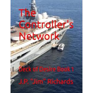 Richards JR, J.P. "Jim" The Controller's Network: Deck of Desire Book 1 Richards JR, J.P. "Jim" The Controller's Network: Deck of Desire Book 1