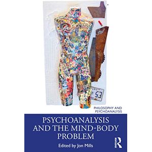 Psychoanalysis and the Mind-Body Problem (Philosophy and Psychoanalysis) Psychoanalysis and the Mind-Body Problem (Philosophy and Psychoanalysis)