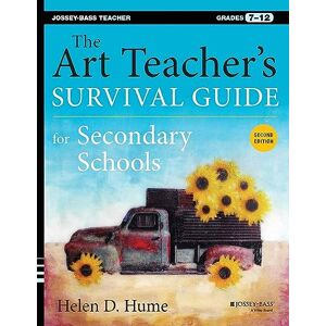 Hume, Helen D. The Art Teacher's Survival Guide for Secondary Schools: Grades 7-12 (Jossey-Bass Teacher) Hume, Helen D. The Art Teacher's Survival Guide for Secondary Schools: Grades 7-12 (Jossey-Bass Teacher)