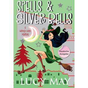 May, Lucy Spells & Silver Bells Deutsche Ausgabe (Wicked Good Mystery Series Deutsche Ausgabe) May, Lucy Spells & Silver Bells Deutsche Ausgabe (Wicked Good Mystery Series Deutsche Ausgabe)