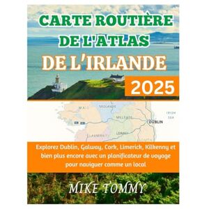Tommy, Mike Carte routière de l'Atlas de l'Irlande 2025: Explorez Dublin, Galway, Cork, Limerick, Kilkenny et bien plus encore avec un planificateur de voyage pour naviguer comme un local Tommy, Mike Carte routière de l'Atlas de l'Irlande 2025: Explorez Dublin, Galway, Cork, Limerick, Kilkenny et bien plus encore avec un planificateur de voyage pour naviguer comme un local