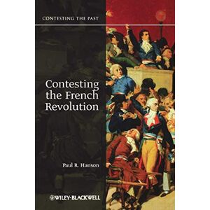 Hanson, Paul R. R. Contesting the French Revolution: 11 (Contesting the Past) Hanson, Paul R. R. Contesting the French Revolution: 11 (Contesting the Past)