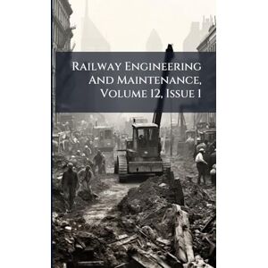 Anonymous Railway Engineering And Maintenance, Volume 12, Issue 1 Anonymous Railway Engineering And Maintenance, Volume 12, Issue 1