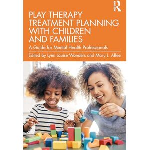 Play Therapy Treatment Planning with Children and Families: A Guide for Mental Health Professionals Play Therapy Treatment Planning with Children and Families: A Guide for Mental Health Professionals