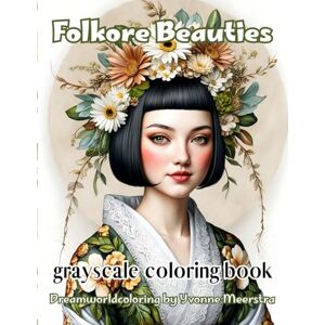 meerstra, yvonne folklore beauties: A Grayscale Coloring Book of Delicate Portraits in Ethereal Folk Style meerstra, yvonne folklore beauties: A Grayscale Coloring Book of Delicate Portraits in Ethereal Folk Style