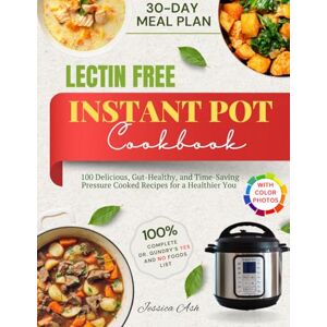 Ash, Jessica Lectin Free Instant Pot Cookbook: 100 Delicious, Gut-Healthy, and Time-Saving Pressure Cooked Recipes for a Healthier You Complete Dr. Gundry’s YES ... List + 30-Day Meal Plan (Lectin Free Living) Ash, Jessica Lectin Free Instant Pot Cookbook: 100 Delicious, Gut-Healthy, and Time-Saving Pressure Cooked Recipes for a Healthier You Complete Dr. Gundry’s YES ... List + 30-Day Meal Plan (Lectin Free Living)