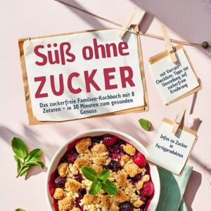 Stories, No Sugar Süß ohne Zucker: Das zuckerfreie Familien-Kochbuch mit 8 Zutaten – in 30 Minuten zum gesunden Genuss: mit Vorrats-Checkliste, Tipps zur Umstellung auf ... & Infos zu Zucker in Fertigprodukten Stories, No Sugar Süß ohne Zucker: Das zuckerfreie Familien-Kochbuch mit 8 Zutaten – in 30 Minuten zum gesunden Genuss: mit Vorrats-Checkliste, Tipps zur Umstellung auf ... & Infos zu Zucker in Fertigprodukten