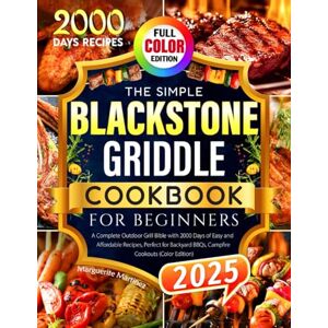 Martinez, Marguerite The Simple Blackstone Griddle Cookbook for Beginners: A Complete Outdoor Grill Bible with 2000 Days of Easy and Affordable Recipes, Perfect for Backyard BBQs, Campfire Cookouts (Color Edition) Martinez, Marguerite The Simple Blackstone Griddle Cookbook for Beginners: A Complete Outdoor Grill Bible with 2000 Days of Easy and Affordable Recipes, Perfect for Backyard BBQs, Campfire Cookouts (Color Edition)