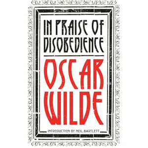 Oscar Wilde In Praise of Disobedience: The Soul of Man Under Socialism and Other Writings (Revolutions) Oscar Wilde In Praise of Disobedience: The Soul of Man Under Socialism and Other Writings (Revolutions)