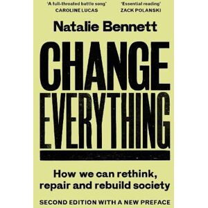 Bennett, Natalie Change Everything: How We Can Rethink, Repair and Rebuild Society (2nd Edition) Bennett, Natalie Change Everything: How We Can Rethink, Repair and Rebuild Society (2nd Edition)