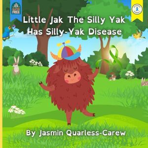 Quarless-Carew, Miss Jasmin Little Jak The Silly Yak Has Silly-Yak Disease: Dyslexia and Irlen syndrome friendly children's picture book about coeliac disease (The Silly Yak Stories) Quarless-Carew, Miss Jasmin Little Jak The Silly Yak Has Silly-Yak Disease: Dyslexia and Irlen syndrome friendly children's picture book about coeliac disease (The Silly Yak Stories)