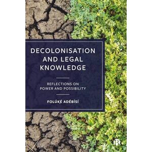 Adébísí, Folúkẹ́ Decolonisation and Legal Knowledge: Reflections on Power and Possibility Adébísí, Folúkẹ́ Decolonisation and Legal Knowledge: Reflections on Power and Possibility