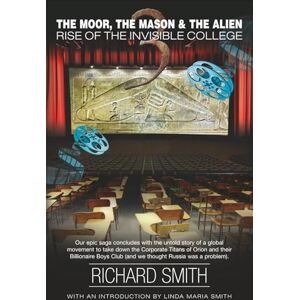 Smith, Richard William The Moor, the Mason, and the Alien Part III: Rise of the Invisible College (The Trilogy of Light) Smith, Richard William The Moor, the Mason, and the Alien Part III: Rise of the Invisible College (The Trilogy of Light)