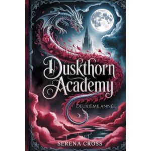 Cross Académie Duskthorn : Année 2 (Une Romance d'Académie Sombre, Torride et à Harem Inversé): Tome Deux Cross Académie Duskthorn : Année 2 (Une Romance d'Académie Sombre, Torride et à Harem Inversé): Tome Deux