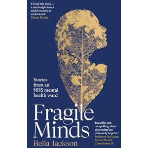 Jackson Fragile Minds: Stories from an NHS mental health ward Jackson Fragile Minds: Stories from an NHS mental health ward
