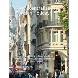 Steeves, Jon Franklin My Decentralised AI Parisian Holiday: Exploring the confluence of crypto, artificial intelligence, Catholic Churches, and Modernist burlesque in the City of Lights Steeves, Jon Franklin My Decentralised AI Parisian Holiday: Exploring the confluence of crypto, artificial intelligence, Catholic Churches, and Modernist burlesque in the City of Lights