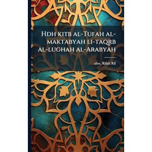 Ahw, Rifah Rfi Hdh kitb al-Tufah al-maktabyah li-taqrb al-lughah al-Arabyah Ahw, Rifah Rfi Hdh kitb al-Tufah al-maktabyah li-taqrb al-lughah al-Arabyah