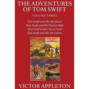 Appleton, Victor The Adventures of Tom Swift, Vol. 3 Appleton, Victor The Adventures of Tom Swift, Vol. 3